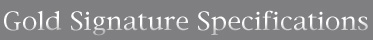 Gold Signature Specifications